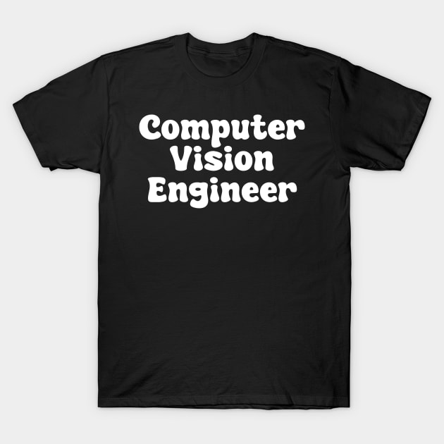 Computer Vision Engineer T-Shirt by Spaceboyishere